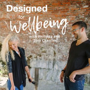 Designed for Wellbeing Podcast with Philippa and Tom Charrier